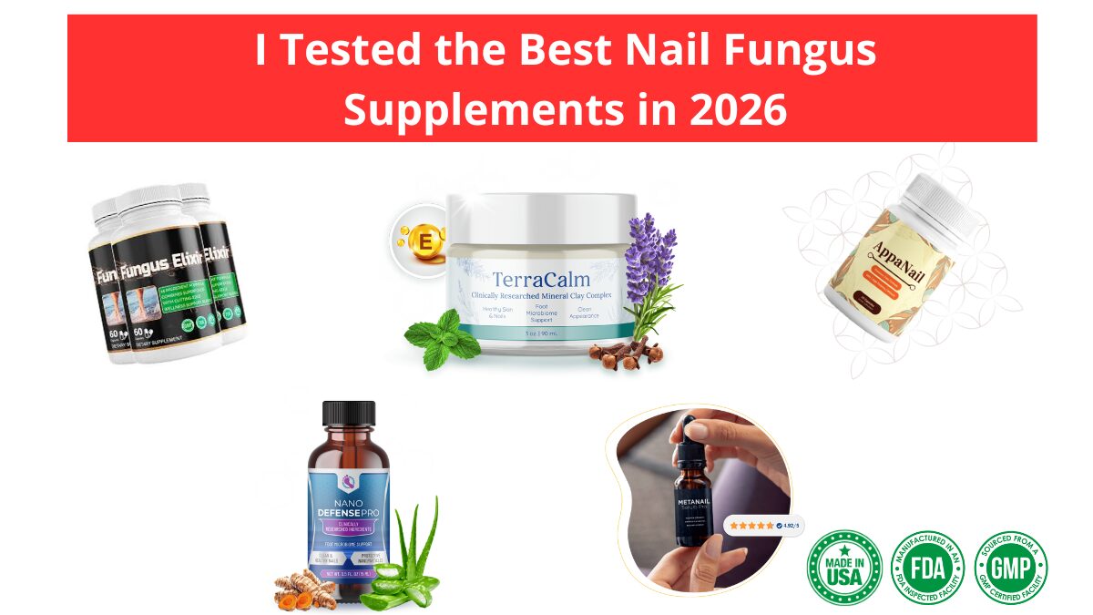 I Tested the Best Nail Fungus Supplements in 2026